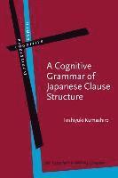 Toshiyuki Kumashiro - Cognitive Grammar of Japanese Clause Structure, Inbunden