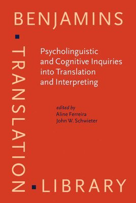 Aline Ferreira, John W. Schwieter - Psycholinguistic and Cognitive Inquiries into Translation and Interpreting, Inbunden