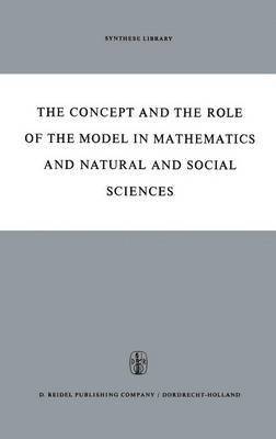 bokomslag The Concept and the Role of the Model in Mathematics and Natural and Social Sciences