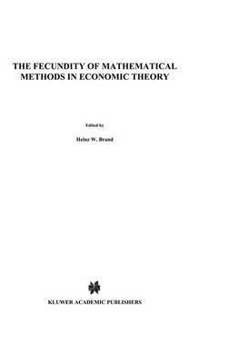 The Fecundity of Mathematical Methods in Economic Theory 1