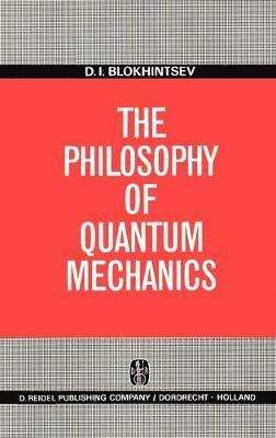 D.I. Blokhintsev, D. I. Blokhintsev - Philosophy of Quantum Mechanics, Inbunden