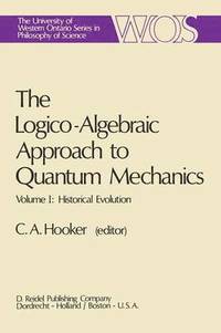 bokomslag The Logico-Algebraic Approach to Quantum Mechanics