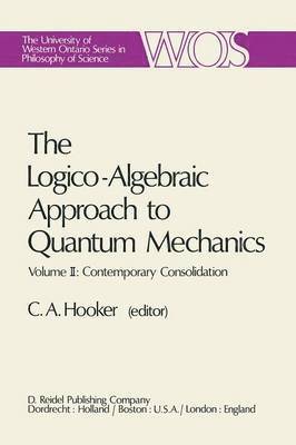 C.A. Hooker, C. a. Hooker, Cliff Hooker, C. A. Hooker - Logico-Algebraic Approach to Quantum Mechanics, Häftad