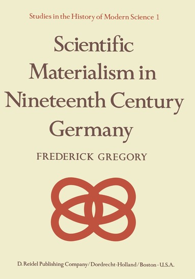 F. Gregory - Scientific Materialism in Nineteenth Century Germany, Inbunden