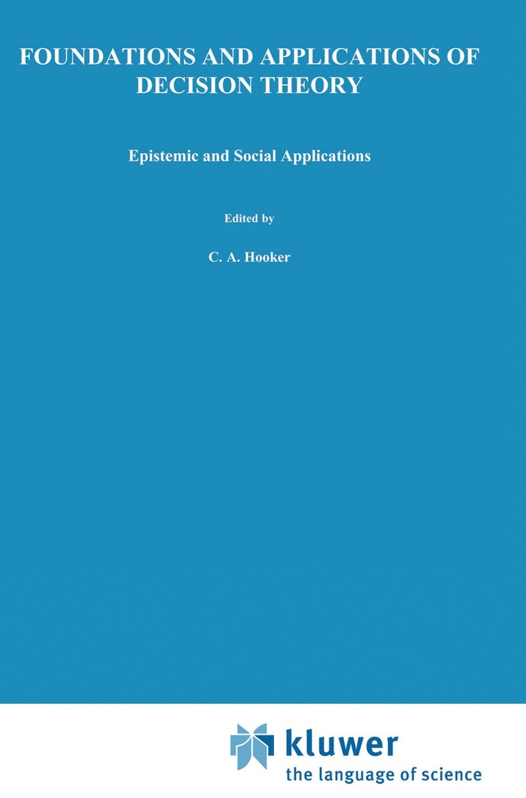 C.A. Hooker, J.J. Leach, E.F. McClennen, C. a. Hooker, J. J. Leach, Cliff Hooker, C. A. Hooker, E. F. Mcclennen - Foundations and Applications of Decision Theory, Inbunden