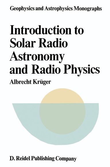 A. Krüger - Introduction to Solar Radio Astronomy and Radio Physics, Inbunden