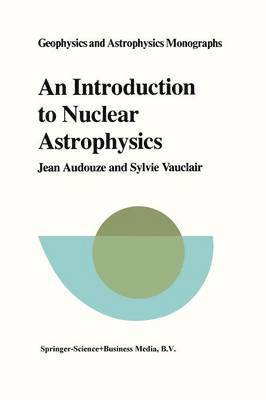 J. Audouze, S. Vauclair - Introduction to Nuclear Astrophysics, Häftad