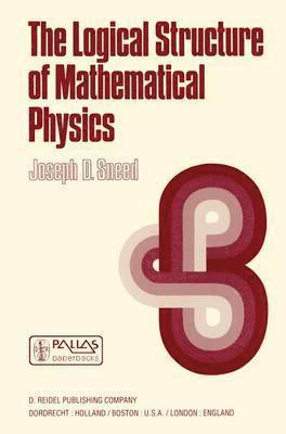J.D. Sneed, J. D. Sneed - Logical Structure of Mathematical Physics, Häftad