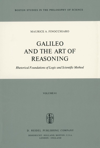 M.A. Finocchiaro - Galileo and the Art of Reasoning, Inbunden