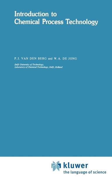 P.J. van den Berg, W.A. DeJong - Introduction to Chemical Process Technology, Inbunden