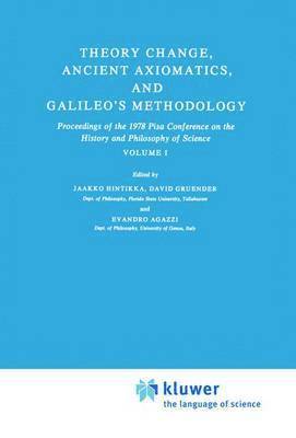 Jaakko Hintikka, D. Gruender, E. Agazzi - Theory Change, Ancient Axiomatics, and Galileo’s Methodology, Inbunden
