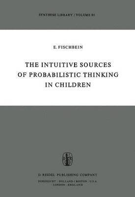 H. Fischbein - Intuitive Sources of Probabilistic Thinking in Children, Häftad