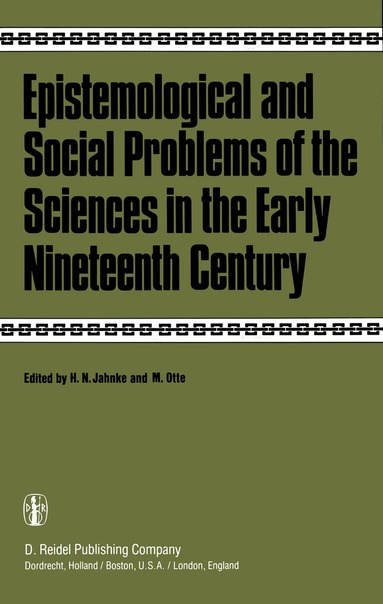 H.N. Jahnke, M. Otte - Epistemological and Social Problems of the Sciences in the Early Nineteenth Century, Inbunden