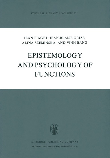J. Piaget, J.B. Grize, A. Szeminska, V. Bang - Epistemology and Psychology of Functions, Häftad