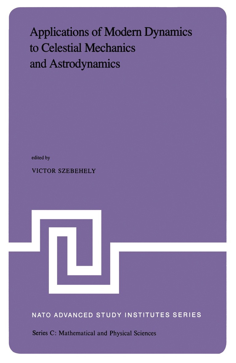 V.G. Szebehely, V. G. Szebehely, V G Szebehely - Applications of Modern Dynamics to Celestial Mechanics and Astrodynamics, Inbunden