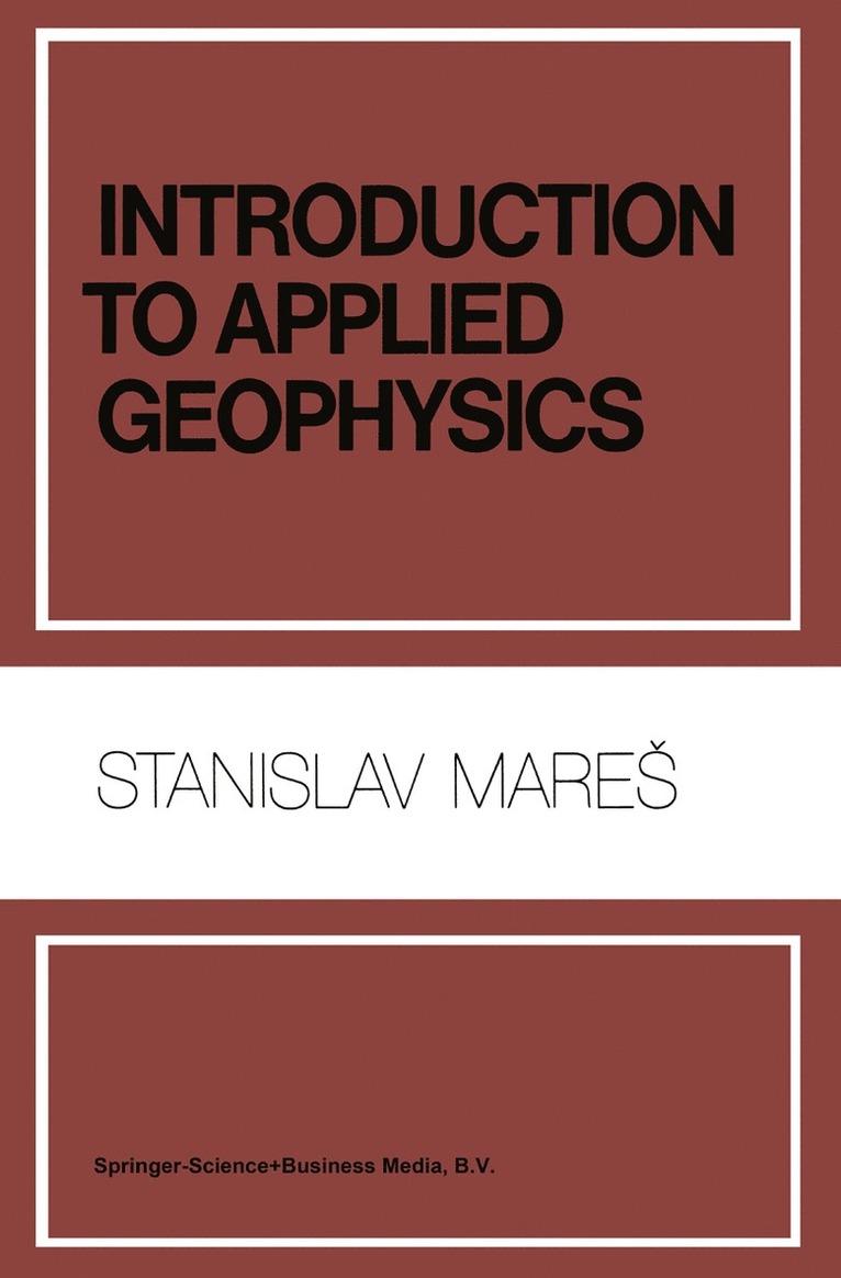 S. Mares, M. Tvrdý - Introduction to Applied Geophysics, Inbunden