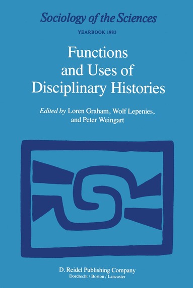 Loren Graham, Wolf Lepenies, P. Weingart - Functions and Uses of Disciplinary Histories, Inbunden