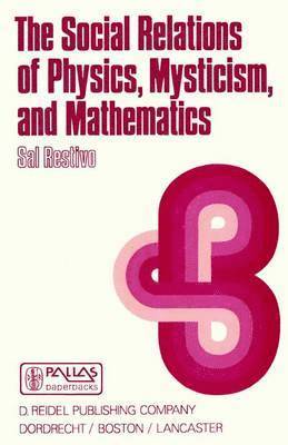 S. Restivo, Sal P. Restivo - Social Relations of Physics, Mysticism, and Mathematics, Inbunden