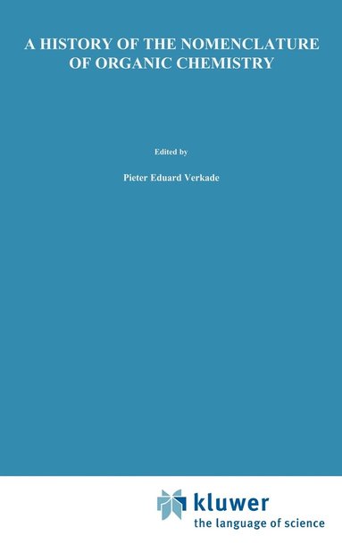 P.E. Verkade, Frank C. Alderweireldt, H.J.T. Bos, L. Maat, P.J. Slootmaekers, B.M. Wepster - History of the Nomenclature of Organic Chemistry, Inbunden