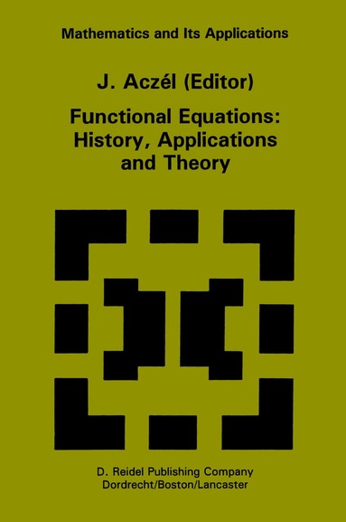 J. Aczél - Functional Equations: History, Applications and Theory, Inbunden