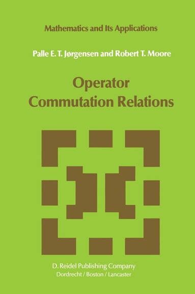 P.E.T. Jørgensen, R.T. Moore - Operator Commutation Relations, Inbunden