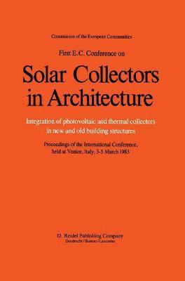 First E.C. Conference on Solar Collectors in Architecture. Integration of Photovoltaic and Thermal Collectors in New and Old Building Structures 1