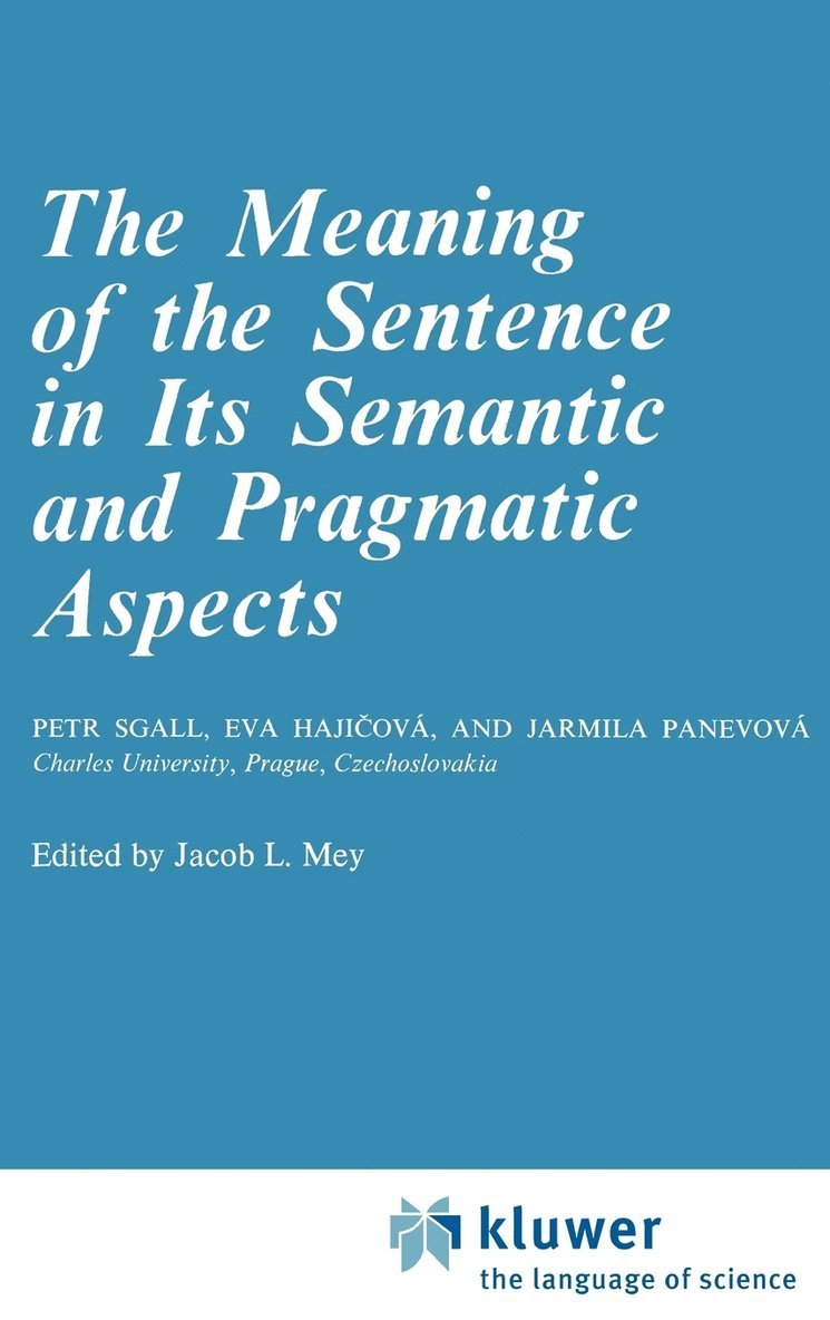 P. Sgall, Eva Hajicová, Jarmila Panevová, Jacob Mey - Meaning of the Sentence in its Semantic and Pragmatic Aspects, Inbunden
