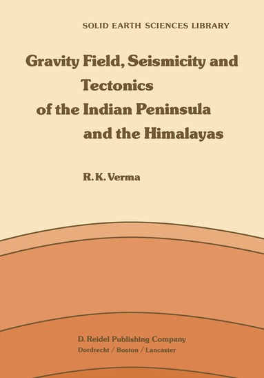 R.K. Verma - Gravity Field, Seismicity and Tectonics of the Indian Peninsula and the Himalayas, Inbunden