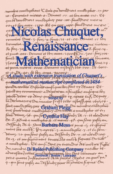 Graham Flegg, C. Hay, B. Moss - Nicolas Chuquet, Renaissance Mathematician, Inbunden