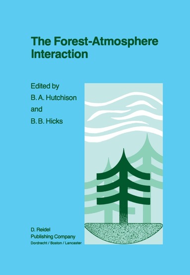 B.A. Hutchison, B.B. Hicks - Forest-Atmosphere Interaction, Inbunden