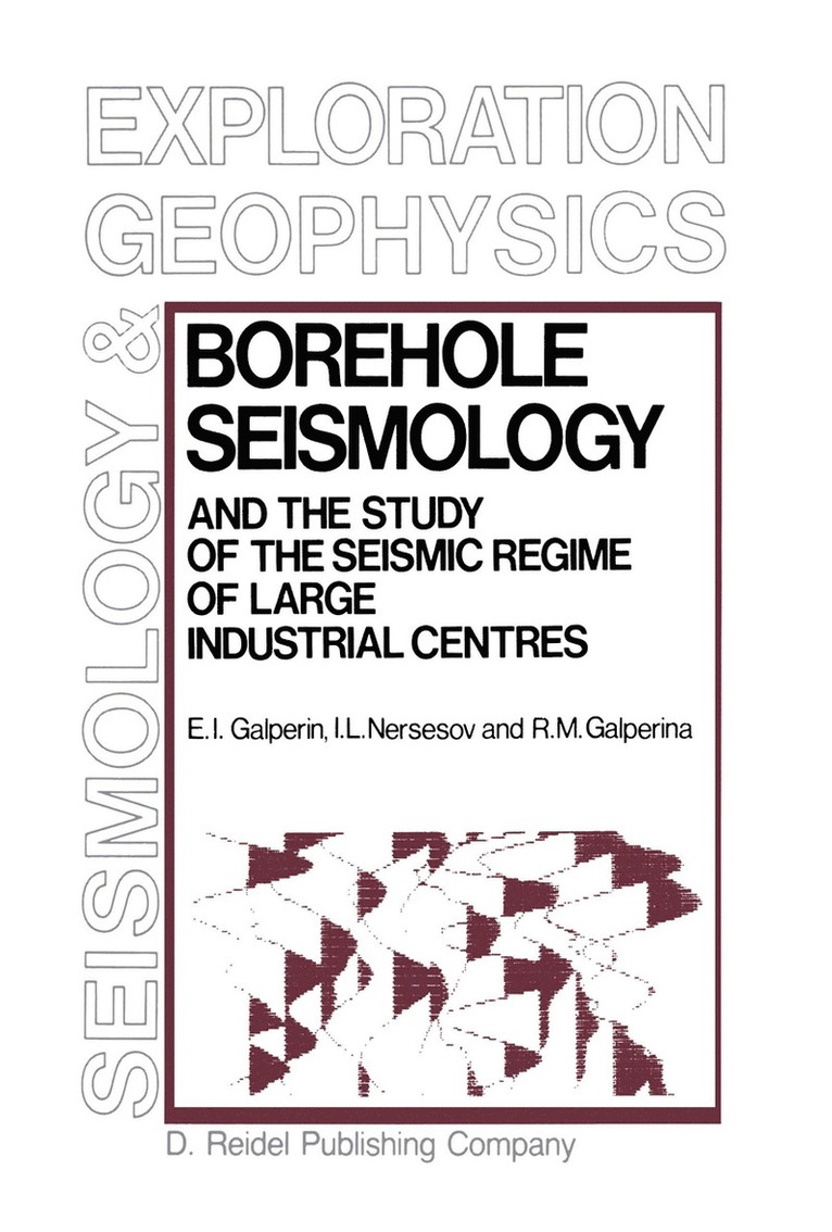 E.I. Galperin, I.L. Nersesov, R.M. Galperina, E. I. Galperin, I. L. Nersesov, R. M. Galperina - Borehole Seismology and the Study of the Seismic Regime of Large Industrial Centres, Inbunden