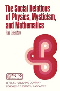 bokomslag The Social Relations of Physics, Mysticism, and Mathematics