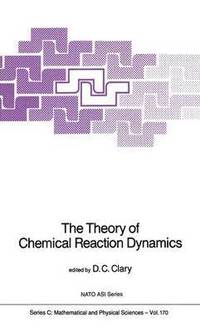 bokomslag The Theory of Chemical Reaction Dynamics
