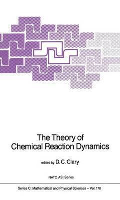 D.C. Clary, D. C. Clary - Theory of Chemical Reaction Dynamics, Inbunden