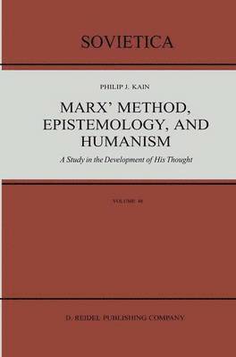 P.J. Kain, P. J. Kain - Marx’ Method, Epistemology, and Humanism, Inbunden