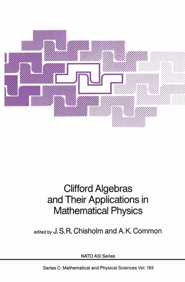 J.S.R. Chisholm, A.K. Common - Clifford Algebras and Their Applications in Mathematical Physics, Inbunden