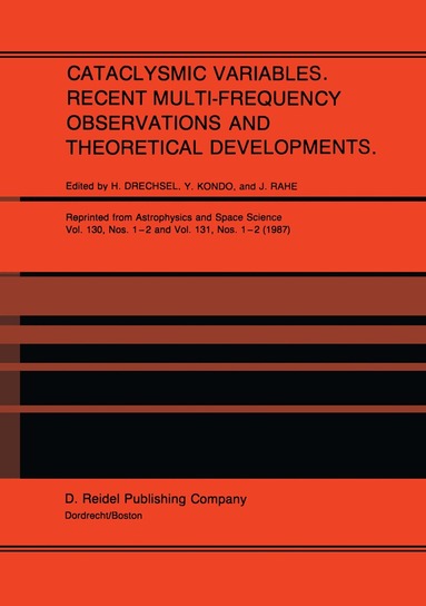 H. Drechsel, Y. Kondo, Jürgen H. Rahe - Cataclysmic Variables. Recent Multi-Frequency Observations and Theoretical Developments, Inbunden