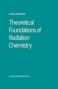 bokomslag Theoretical Foundations of Radiation Chemistry