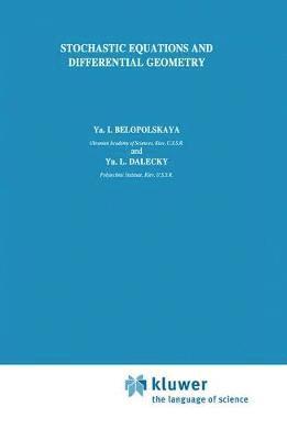 Ya.I. Belopolskaya, Yu.L. Dalecky, YA I. Belopolskaya, Yu L. Dalecky, Yu. L. Dalecky, Ya. I. Belopolskaya - Stochastic Equations and Differential Geometry, Inbunden