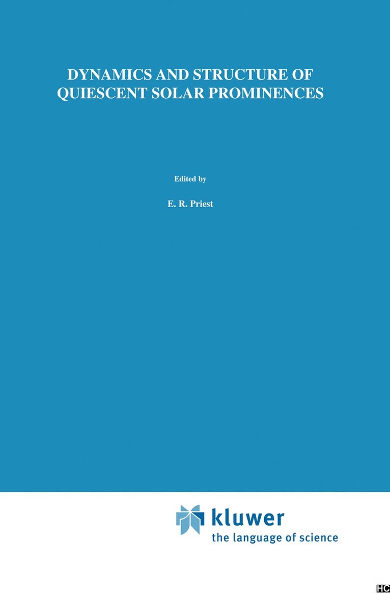 E. R. Priest, E.R. Priest - Dynamics and Structure of Quiescent Solar Prominences, Inbunden