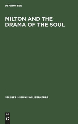 bokomslag Milton and the Drama of the Soul: A Study of the Theme of the Restoration of Men in Milton's Later Poetry