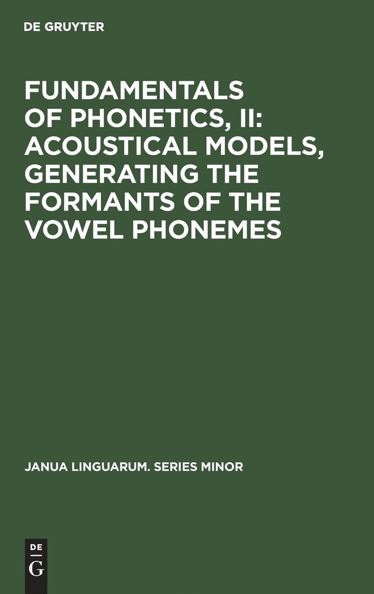 Fundamentals of Phonetics, II: Acoustical Models, Generating the Formants of the Vowel Phonemes, Inbunden