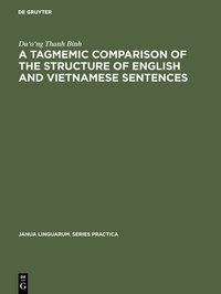 bokomslag A tagmemic comparison of the structure of English and Vietnamese sentences