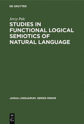 Jerzy Pelc - Studies in Functional Logical Semiotics of Natural Language, Inbunden