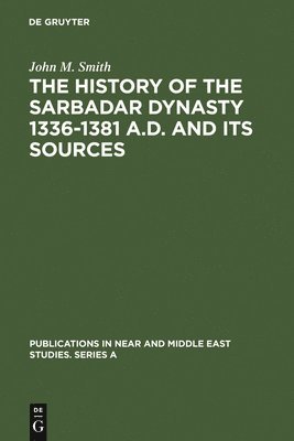 bokomslag The History of the Sarbadar Dynasty 1336-1381 A.D. and its Sources