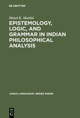 Epistemology, Logic, and Grammar in Indian Philosophical Analysis 1