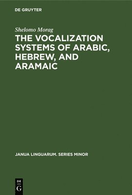 bokomslag The Vocalization Systems of Arabic, Hebrew, and Aramaic: Their Phonetic and Phonemic Principles