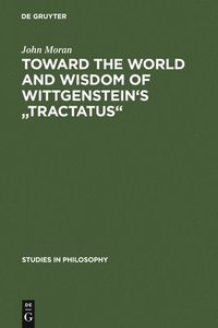bokomslag Toward the World and Wisdom of Wittgenstein's &quot;Tractatus&quot;