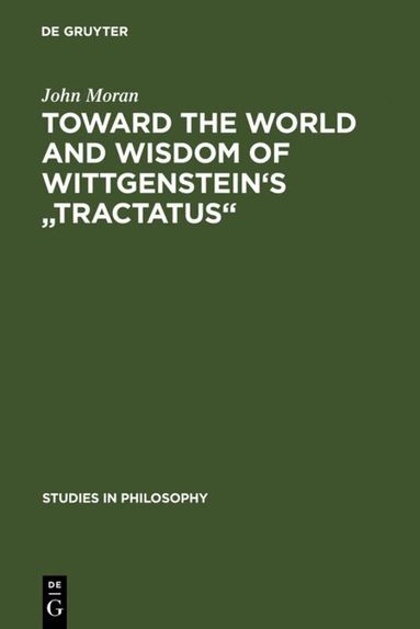 John Moran - Toward the World and Wisdom of Wittgenstein's "Tractatus", Inbunden