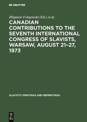 Canadian Contributions to the Seventh International Congress of Slavists, Warsaw, August 21-27, 1973 1